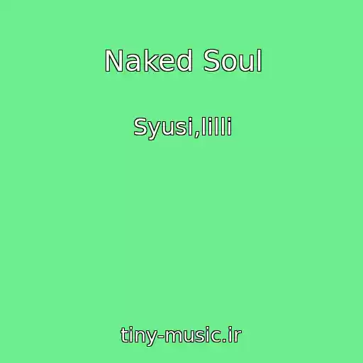 کاور آهنگ Naked Soul از Syusi,lilli