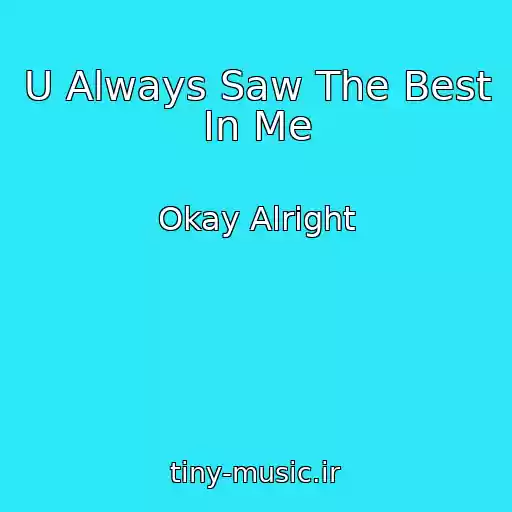 کاور آهنگ U Always Saw The Best In Me از Okay Alright