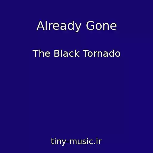 کاور آهنگ Already Gone از The Black Tornado