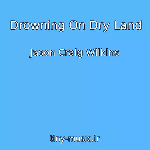 کاور آهنگ Drowning On Dry Land از Jason Craig Wilkins
