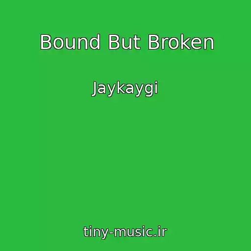 کاور آهنگ Bound But Broken از Jaykaygi