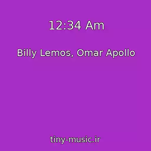 کاور آهنگ 12:34 Am از Billy Lemos, Omar Apollo