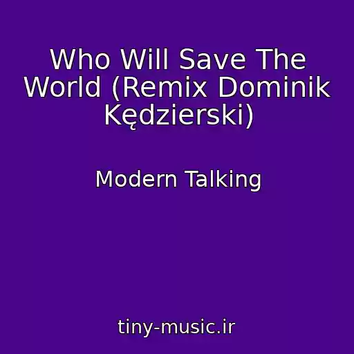 کاور آهنگ Who Will Save The World (Remix Dominik Kędzierski) از Modern Talking