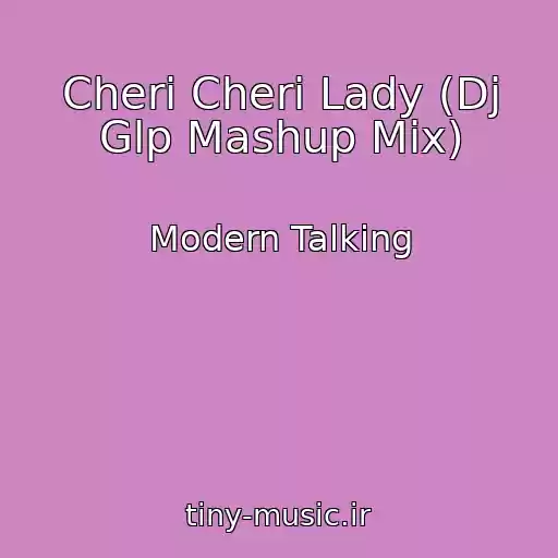 کاور آهنگ Cheri Cheri Lady (Dj Glp Mashup Mix) از Modern Talking