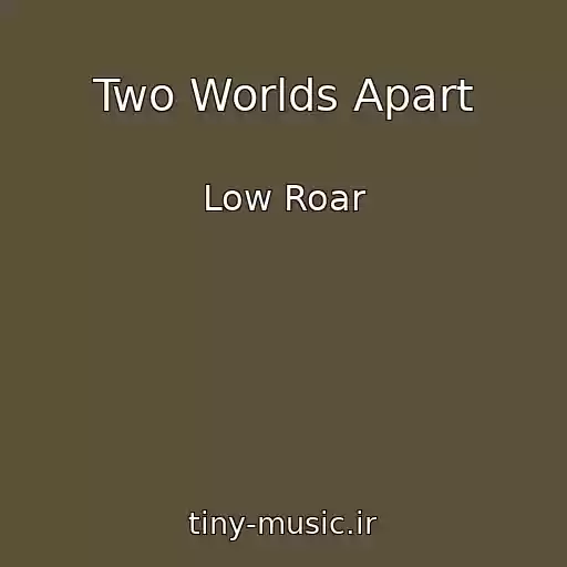 کاور آهنگ Two Worlds Apart از Low Roar