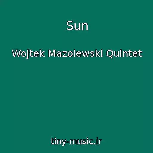 کاور آهنگ Sun از Wojtek Mazolewski Quintet