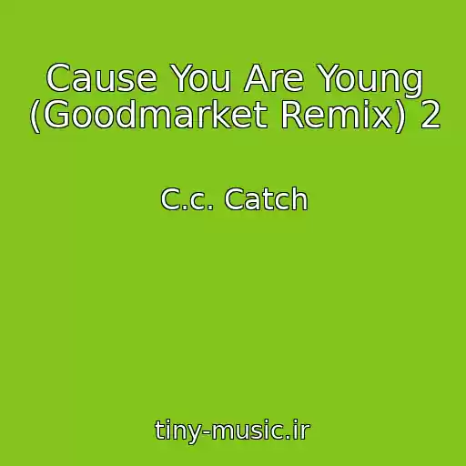 کاور آهنگ Cause You Are Young (Goodmarket Remix) 2 از C.c. Catch