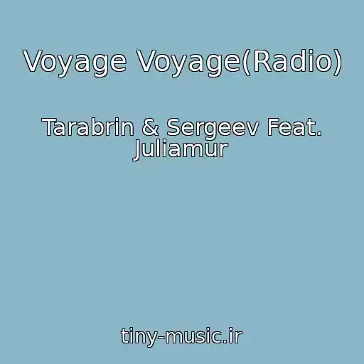 کاور آهنگ Voyage Voyage(Radio) از Tarabrin & Sergeev Feat. Juliamur