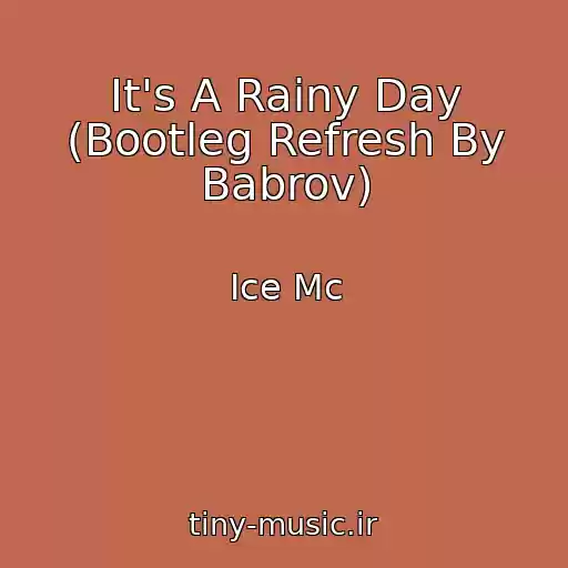 کاور آهنگ It's A Rainy Day (Bootleg Refresh By Babrov) از Ice Mc