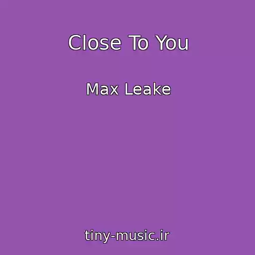 کاور آهنگ Close To You از Max Leake
