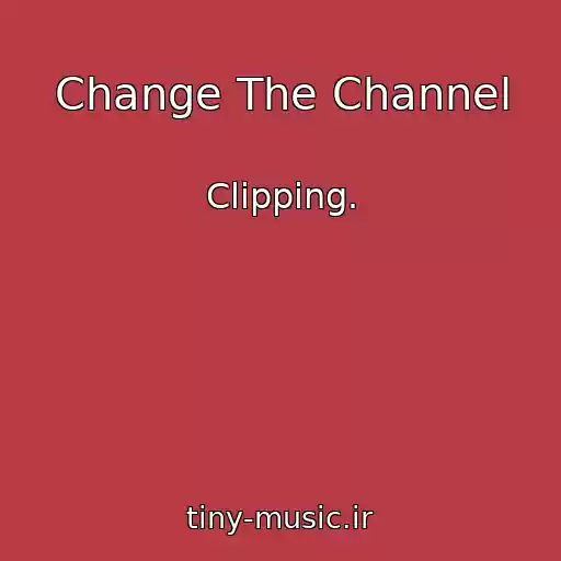 کاور آهنگ Change The Channel از Clipping.