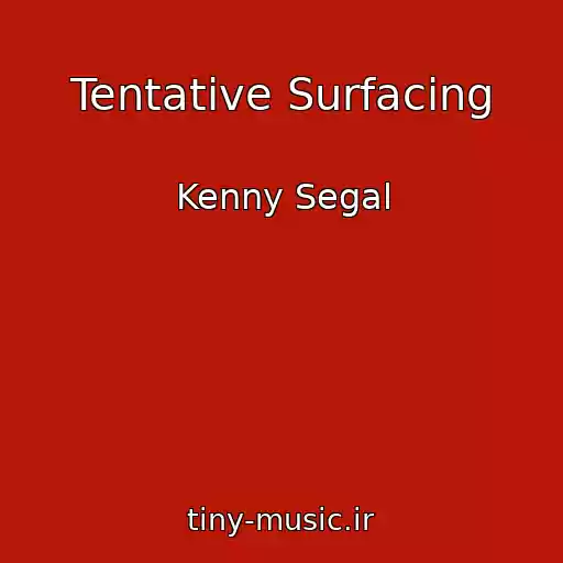 کاور آهنگ Tentative Surfacing از Kenny Segal