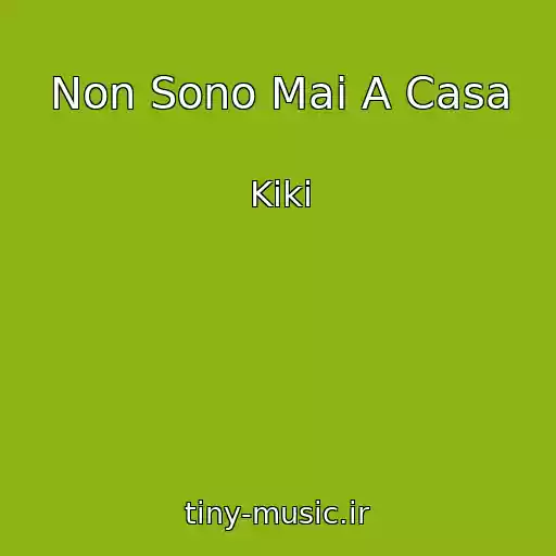 کاور آهنگ Non Sono Mai A Casa از Kiki