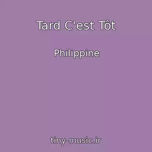 کاور آهنگ Tard C'est Tôt از Philippine