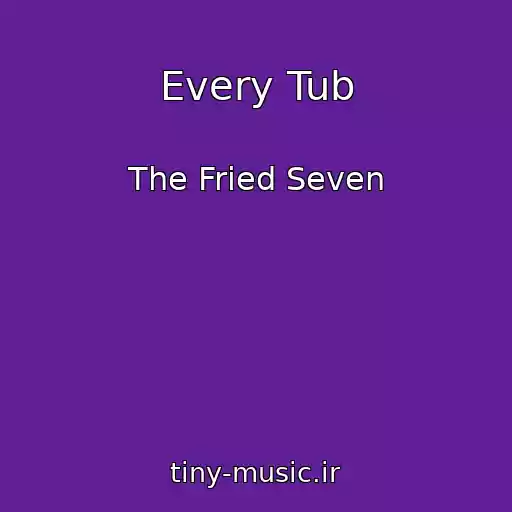 کاور آهنگ Every Tub از The Fried Seven