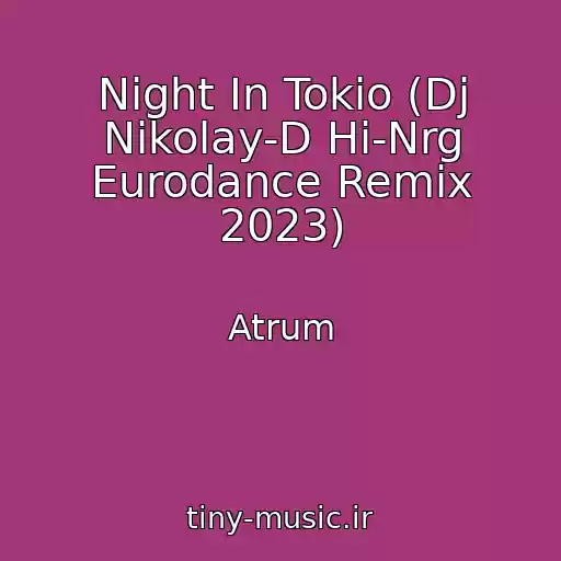 کاور آهنگ Night In Tokio (Dj Nikolay-D Hi-Nrg Eurodance Remix 2023) از Atrum