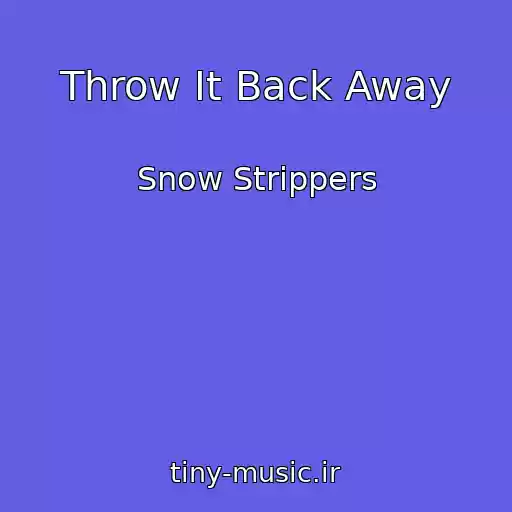 کاور آهنگ Throw It Back Away از Snow Strippers