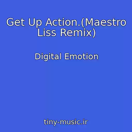 کاور آهنگ Get Up Action.(Maestro Liss Remix) از Digital Emotion