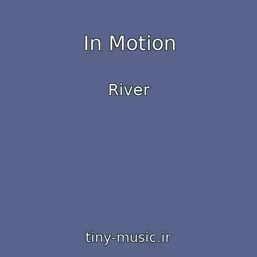 کاور آهنگ In Motion از River