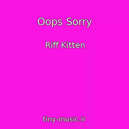کاور آهنگ Oops Sorry از Riff Kitten