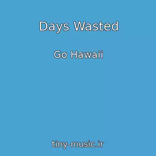 کاور آهنگ Days Wasted از Go Hawaii