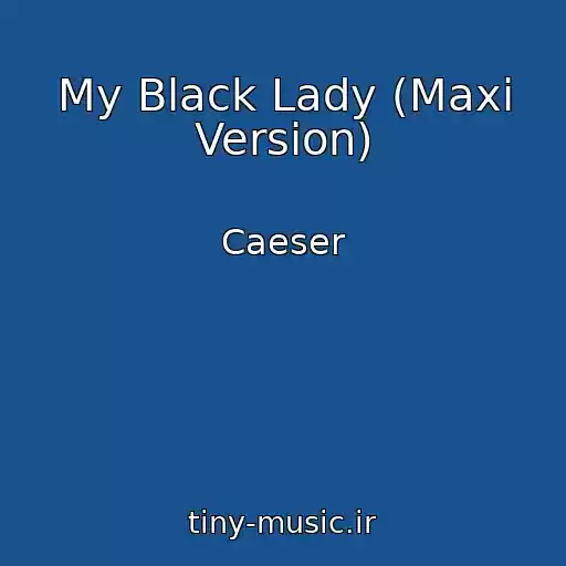 کاور آهنگ My Black Lady (Maxi Version) از Caeser