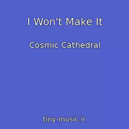 کاور آهنگ I Won't Make It از Cosmic Cathedral