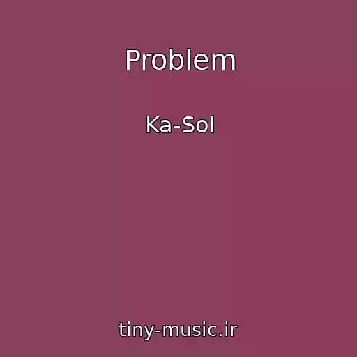کاور آهنگ Problem از Ka-Sol
