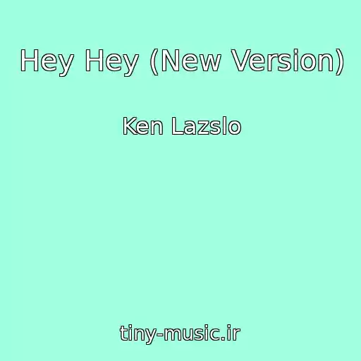 کاور آهنگ Hey Hey (New Version) از Ken Lazslo