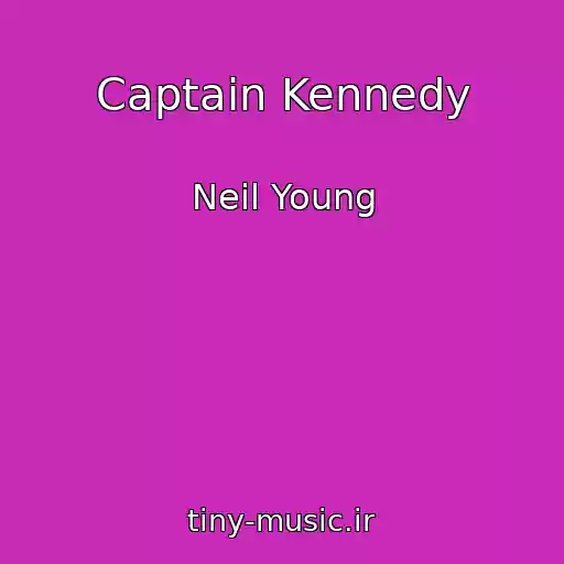کاور آهنگ Captain Kennedy از Neil Young
