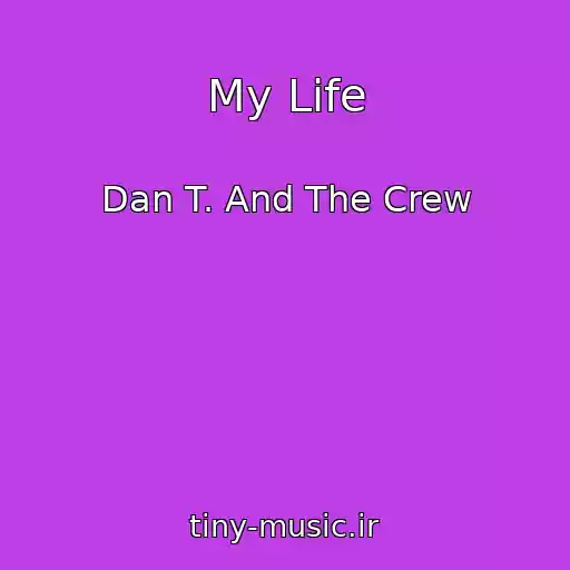کاور آهنگ My Life از Dan T. And The Crew