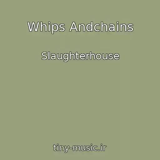 کاور آهنگ Whips Andchains از Slaughterhouse