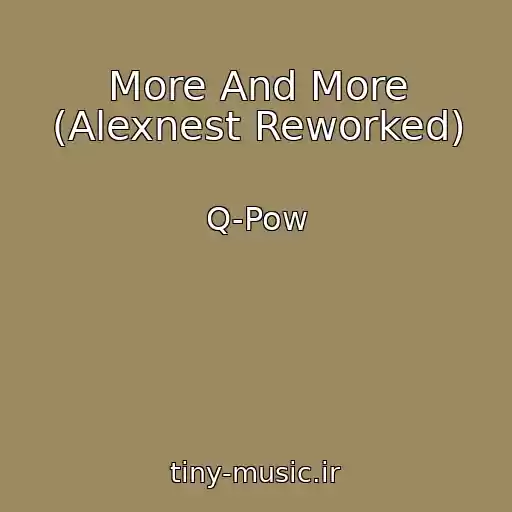 کاور آهنگ More And More (Alexnest Reworked) از Q-Pow