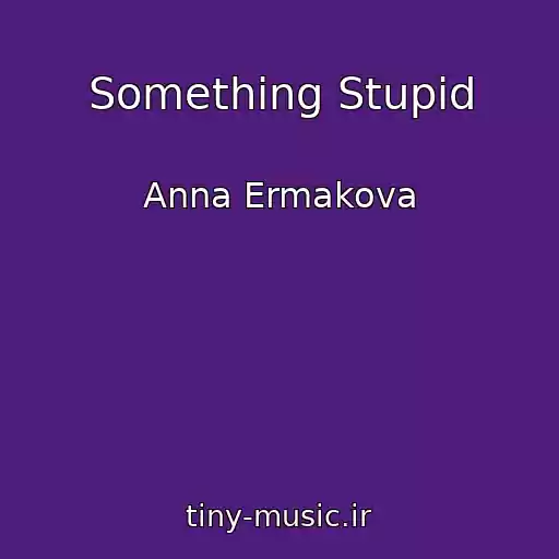 کاور آهنگ Something Stupid از Anna Ermakova
