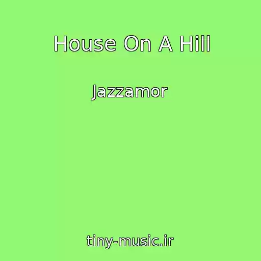 کاور آهنگ House On A Hill از Jazzamor