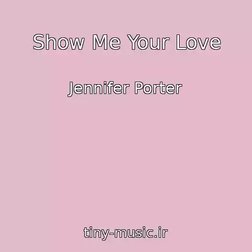 کاور آهنگ Show Me Your Love از Jennifer Porter