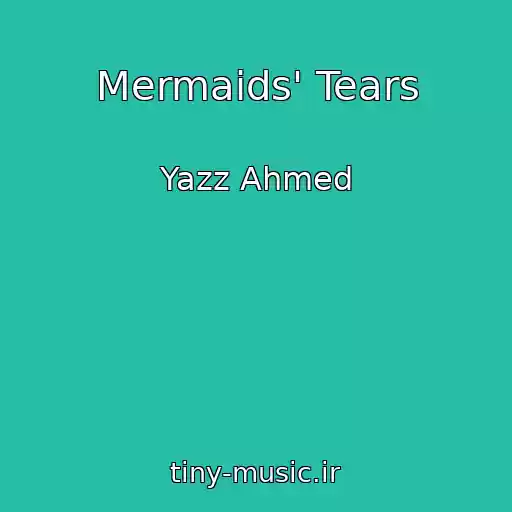 کاور آهنگ Mermaids' Tears از Yazz Ahmed