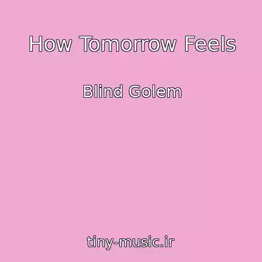 کاور آهنگ How Tomorrow Feels از Blind Golem