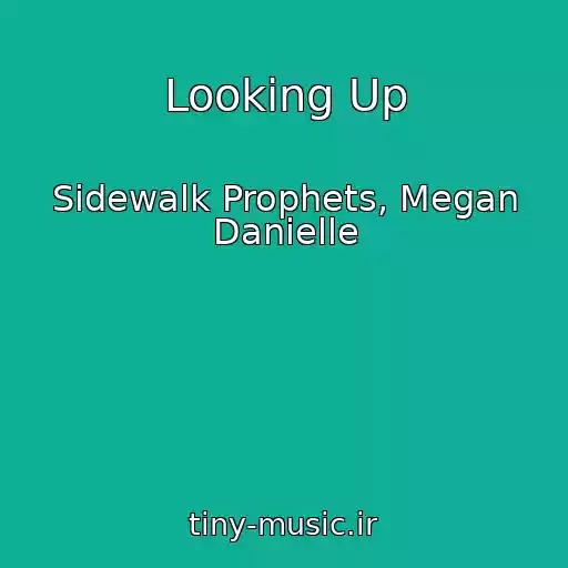 کاور آهنگ Looking Up از Sidewalk Prophets, Megan Danielle