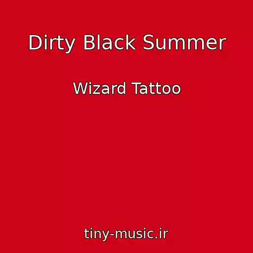 کاور آهنگ Dirty Black Summer از Wizard Tattoo