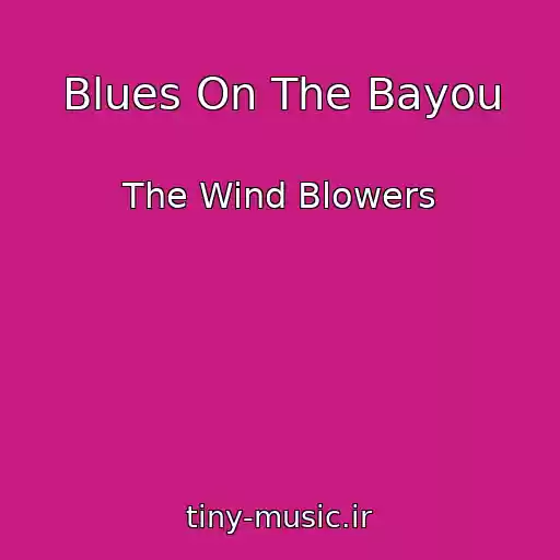 کاور آهنگ Blues On The Bayou از The Wind Blowers