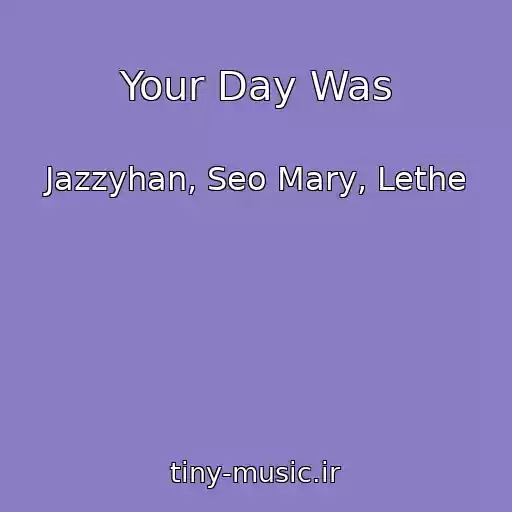 کاور آهنگ Your Day Was از Jazzyhan, Seo Mary, Lethe