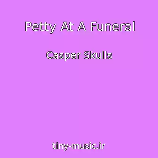 کاور آهنگ Petty At A Funeral از Casper Skulls