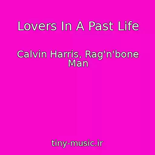کاور آهنگ Lovers In A Past Life از Calvin Harris, Rag'n'bone Man