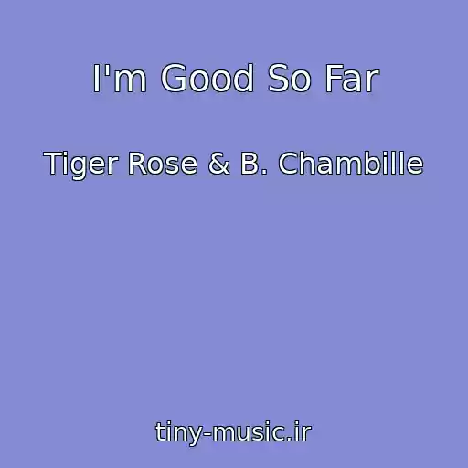 کاور آهنگ I'm Good So Far از Tiger Rose & B. Chambille