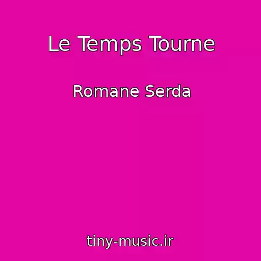کاور آهنگ Le Temps Tourne از Romane Serda
