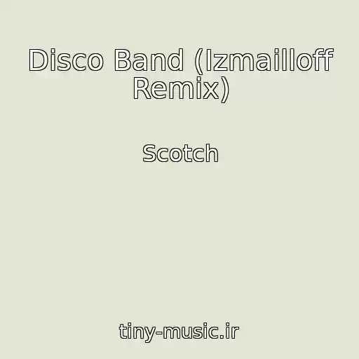 کاور آهنگ Disco Band (Izmailloff Remix) از Scotch