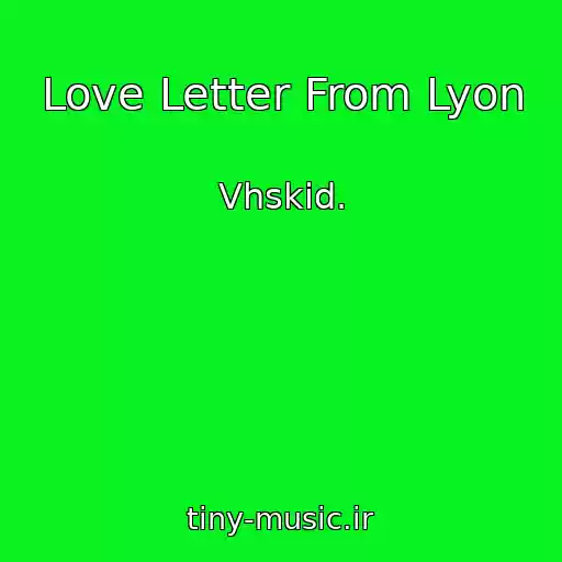 کاور آهنگ Love Letter From Lyon از Vhskid.