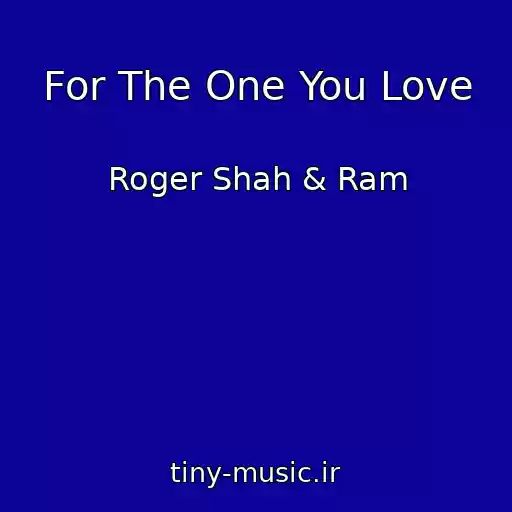 کاور آهنگ For The One You Love از Roger Shah & Ram