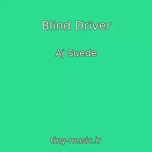 کاور آهنگ Blind Driver از Aj Suede